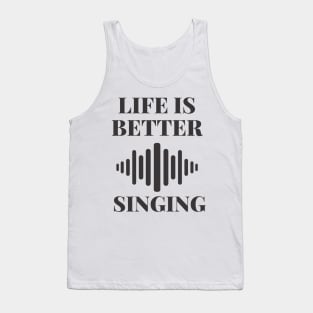 life is better with singing Tank Top